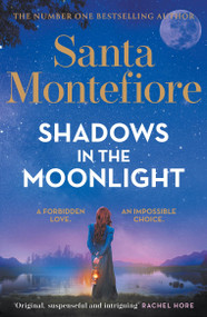 Shadows in the Moonlight (The sensational and devastatingly romantic new novel from the number one bestselling author!) by Santa Montefiore, 9781398720022