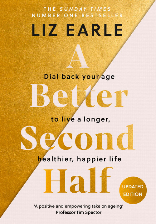 A Better Second Half (Dial Back Your Age to Live a Longer, Healthier, Happier Life. The Number 1 Sunday Times bestseller 224) by Liz Earle, 9781399723671