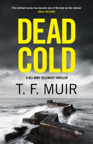 Dead Cold (An unputdownable Scottish crime thriller) by T.F. Muir, 9781408720394