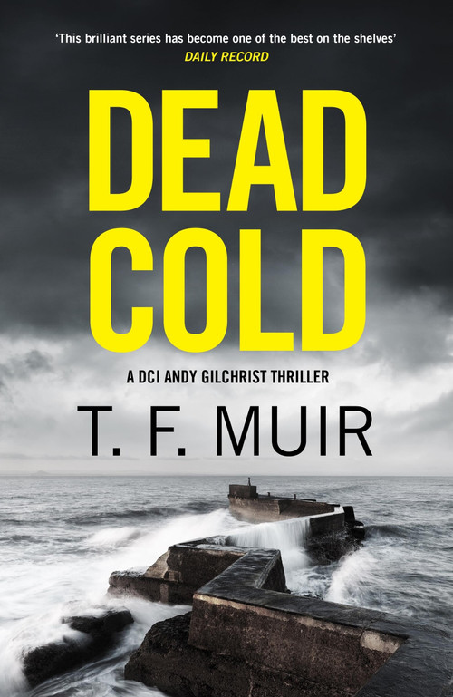 Dead Cold (An unputdownable Scottish crime thriller) by T.F. Muir, 9781408720394