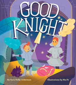 Good Knight by Sara Holly Ackerman, Marialuisa Ragni, 9781523527861
