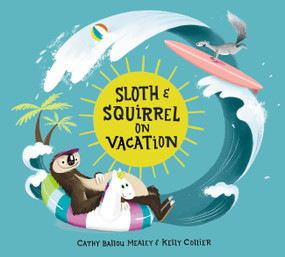 Sloth and Squirrel on Vacation by Cathy Ballou Mealey, Kelly Collier, 9781525312564