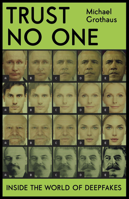 Trust No One (Inside the World of Deepfakes) by Michael Grothaus, 9781529348019