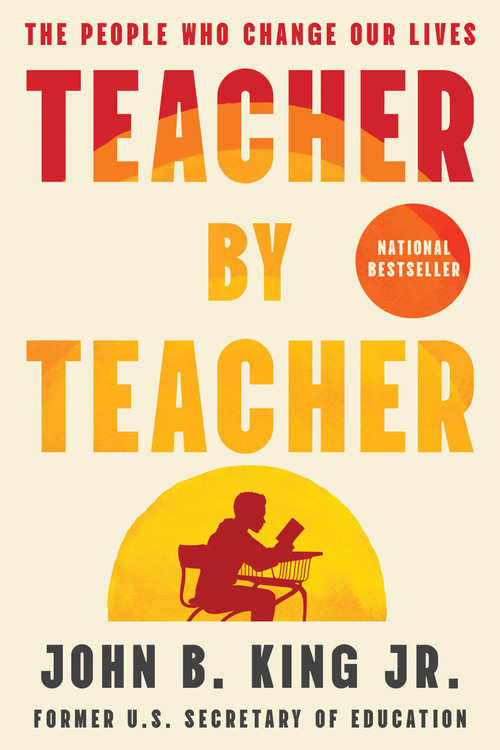 Teacher By Teacher (The People Who Change Our Lives) by John B. King Jr., 9781538757772