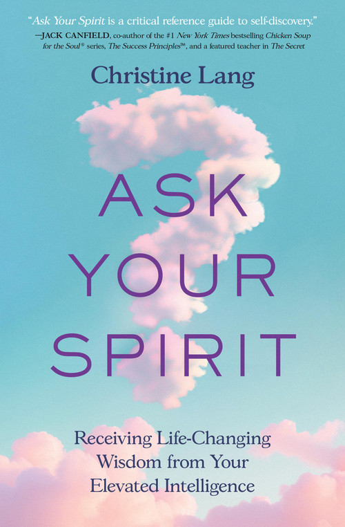 Ask Your Spirit (Receiving Life-Changing Wisdom from Your Elevated Intelligence) by Christine Lang, 9781538773918