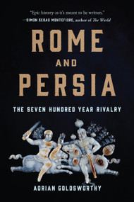 Rome and Persia (The Seven Hundred Year Rivalry) - 9781541619951 by Adrian Goldsworthy, 9781541619951
