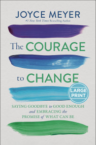 The Courage to Change (Saying Goodbye to Good Enough and Embracing the Promise of What Can Be) - 9781546009214 by Joyce Meyer, 9781546009214