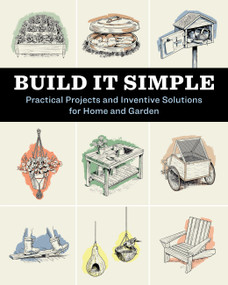 Build It Simple (Practical Projects and Inventive Solutions for Home and Garden) by How-To Experts at Storey Publishing, 9781635868241