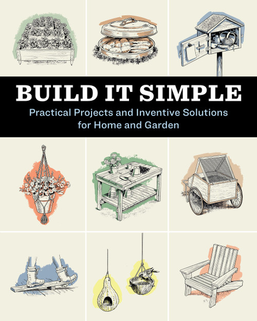 Build It Simple (Practical Projects and Inventive Solutions for Home and Garden) by How-To Experts at Storey Publishing, 9781635868241