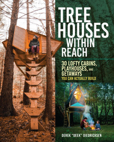 Tree Houses within Reach (30 Lofty Cabins, Playhouses, and Getaways You Can Actually Build) by Derek Diedricksen, 9781635868302