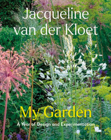 My Garden (A Year of Design and Experimentation) by Jacqueline van der Kloet, 9781643264561