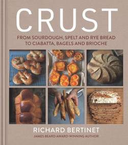 Crust (From Sourdough, Spelt and Rye Bread to Ciabatta, Bagels and Brioche) by Richard Bertinet, 9781804193198