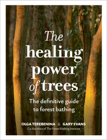 The Healing Power of Trees (The definitive guide to forest bathing) by Olga Terebenina, Gary Evans, The Forest Bathing Institute, Dominick Tyler, Rosanna Morris, 9781836000068