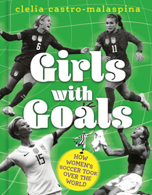 Girls with Goals (How Women's Soccer Took Over the World) by Clelia Castro-Malaspina, 9781836001898