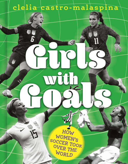 Girls with Goals (How Women's Soccer Took Over the World) by Clelia Castro-Malaspina, 9781836001898