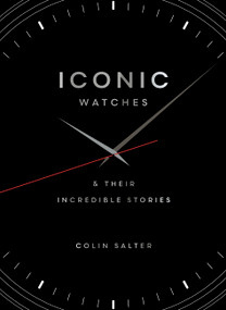 Iconic watches (& Their Incredible Stories) by Colin Salter, 9781836002802