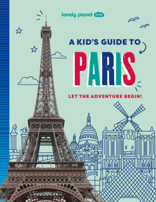 Lonely Planet Kids A Kid's Guide to Paris (Let the Adventure Begin!) by Paige Towler, 9781837585281
