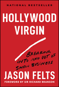 Hollywood Virgin (Breaking Into and Out of Show Business) by Jason Felts, Sir Richard Branson, 9781394323838