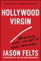 Hollywood Virgin (Breaking Into and Out of Show Business) by Jason Felts, Sir Richard Branson, 9781394323838