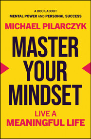 Master Your Mindset (Live a Meaningful Life) by Michael Pilarczyk, 9781394320127