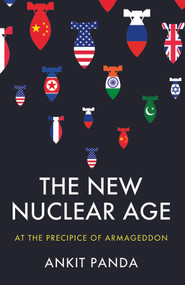 The New Nuclear Age (At the Precipice of Armageddon) by Ankit Panda, 9781509557462