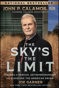 The Sky's the Limit (Lessons in Service, Entrepreneurship, and Achieving the American Dream) by Joe Garner, John P. Calamos, Sr., 9781394304028