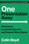 One Presentation Away (Become an Irresistible Speaker and Convert More Clients) by Colin Boyd, 9781394324316