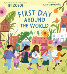 First Day Around the World by Ibi Zoboi, Juanita Londoño, 9780063078888