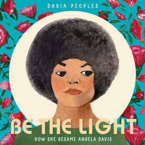 Be the Light (How She Became Angela Davis) by Daria Peoples, Daria Peoples, 9780063206786