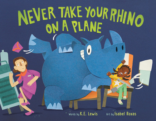 Never Take Your Rhino on a Plane by K.E. Lewis, Isabel Roxas, 9780358683384