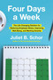 Four Days a Week (The Life-Changing Solution for Reducing Employee Stress, Improving Well-Being, and Working Smarter) by Juliet Schor, 9780063382435