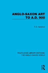Anglo-Saxon Art to A.D. 900 - 9781032542973 by T.D. Kendrick, 9781032542973