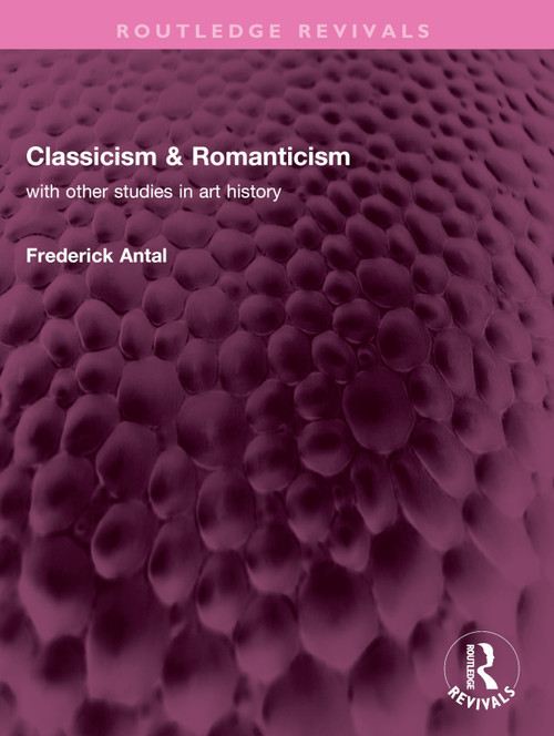 Classicism & Romanticism (with other studies in art history) by Frederick Antal, 9781032359960