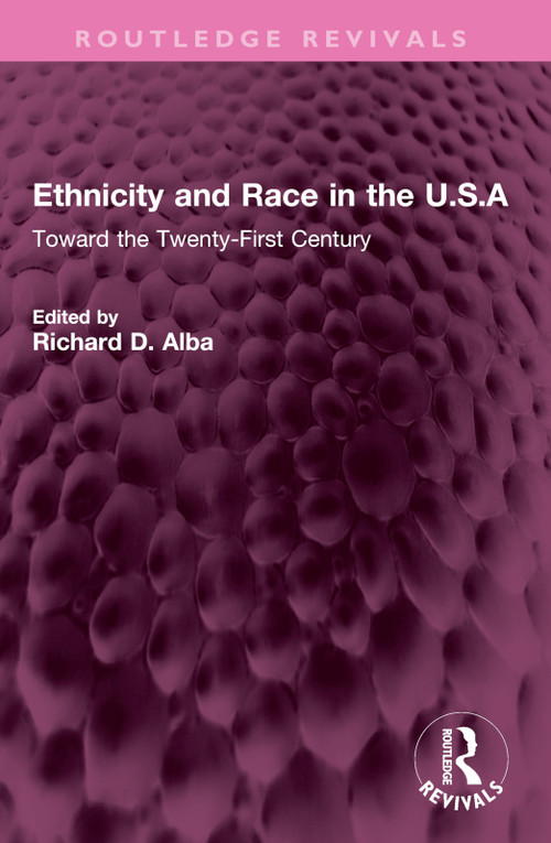 Ethnicity and Race in the U.S.A (Toward the Twenty-First Century) by Richard Alba, 9781032367095