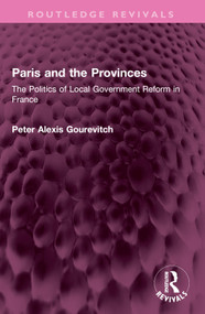Paris and the Provinces (The Politics of Local Government Reform in France) - 9781032357720 by Peter Gourevitch, 9781032357720