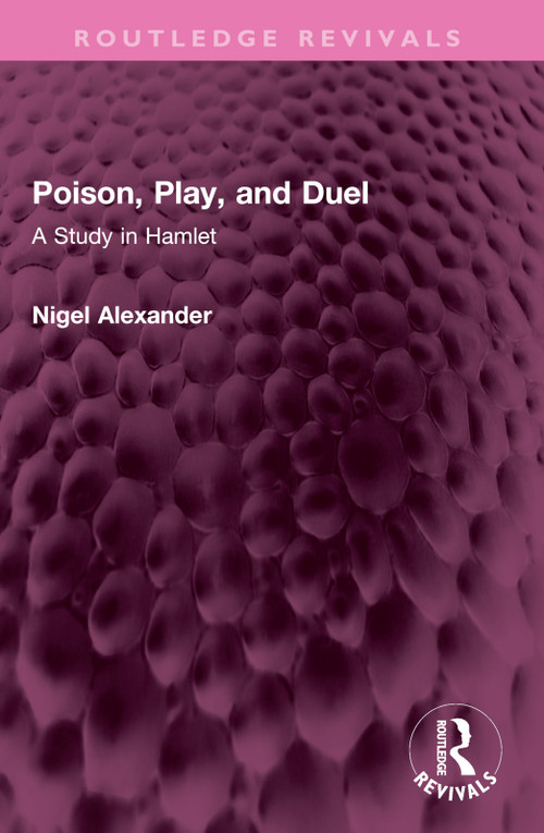 Poison, Play, and Duel (A Study in Hamlet) by Nigel Alexander, 9781032359243