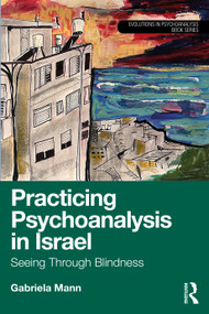 Practicing Psychoanalysis in Israel: Seeing Through Blindness by Gabriela Mann, 9781032582757