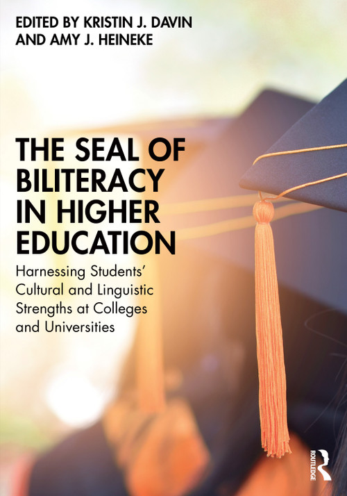 The Seal of Biliteracy in Higher Education (Harnessing Students' Cultural and Linguistic Strengths at Colleges and Universities) by Kristin J. Davin, Amy J. Heineke, 9781032667157