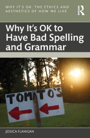 Why It's OK to Have Bad Spelling and Grammar by Jessica Flanigan, 9780367333232