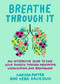 Breathe Through It (An Interactive Guide to Ease Your Anxiety Through Meditation, Visualization, and Breathwork) by Carissa Potter, Vera Kachouh, 9780593719053