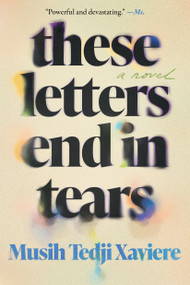 These Letters End in Tears (A Novel) - 9781646222742 by Musih Tedji Xaviere, 9781646222742