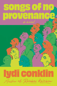 Songs of No Provenance (A Novel) by Lydi Conklin, 9781646222513