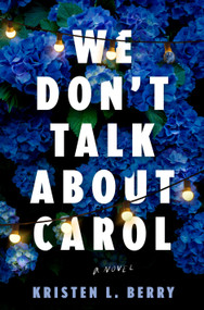We Don't Talk About Carol (A Novel) by Kristen L. Berry, 9780593974438