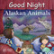Good Night Alaskan Animals by Adam Gamble, Mark Jasper, Gail Yerrill, 9781649071293