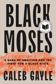 Black Moses (A Saga of Ambition and the Fight for a Black State) by Caleb Gayle, 9780593543795