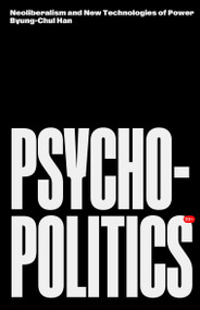 Psychopolitics (Neoliberalism and New Technologies of Power) - 9781804298428 by Byung-Chul Han, Erik Butler, 9781804298428