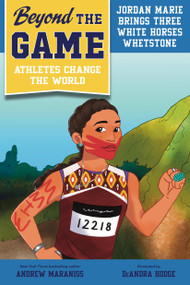 Beyond the Game: Jordan Marie Brings Three White Horses Whetstone - 9780593526255 by Andrew Maraniss, DeAndra Hodge, 9780593526255