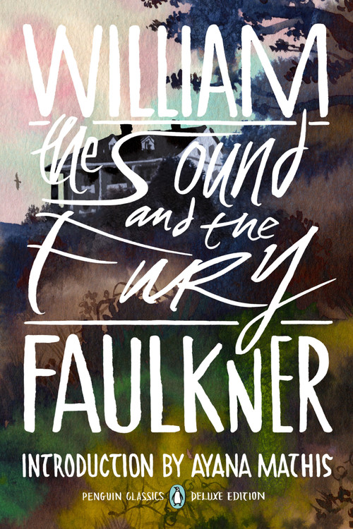 The Sound and the Fury ((Penguin Classics Deluxe Edition)) by William Faulkner, Ayana Mathis, 9780143138853