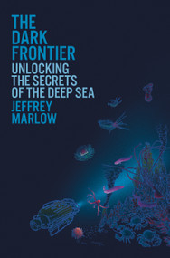The Dark Frontier (Unlocking the Secrets of the Deep Sea) - 9780593230183 by Jeffrey Marlow, 9780593230183