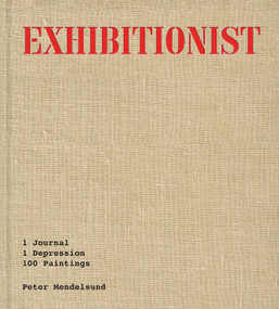 Exhibitionist (1 Journal, 1 Depression, 100 Paintings) by Peter Mendelsund, 9781646222896